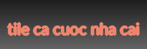 tile ca cuoc nha cai